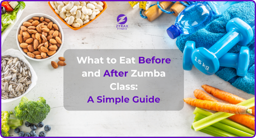 What to Eat Before and After Zumba Class: A Simple Guide