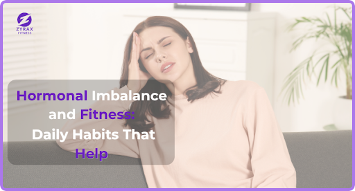 Hormonal Imbalance and Fitness: Daily Habits That Help