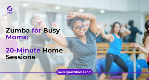 Zumba for Busy Moms: 20-Minute Home Sessions