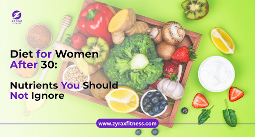Diet for Women After 30: Nutrients You Should Not Ignore