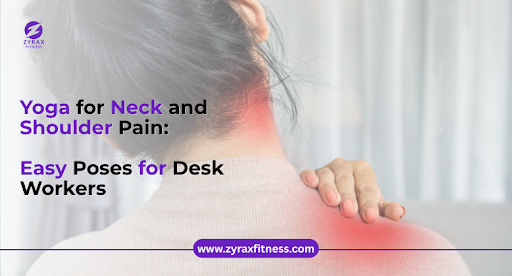 Yoga for Neck and Shoulder Pain: Easy Poses for Desk Workers