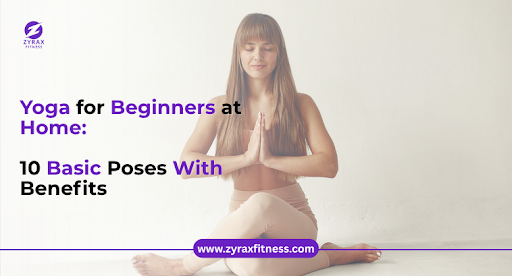 Yoga for Beginners at Home: 10 Basic Poses With Benefits