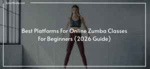 Read more about the article Best Platforms For Online Zumba Classes For Beginners (2026 Guide)