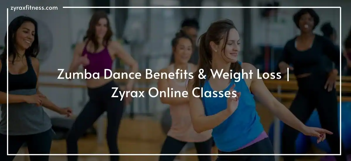 You are currently viewing Zumba Dance Benefits & Weight Loss | Zyrax Online Classes
