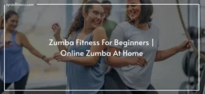 Read more about the article Zumba Fitness For Beginners | Online Zumba At Home