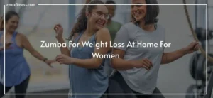 Read more about the article Zumba For Weight Loss At Home For Women