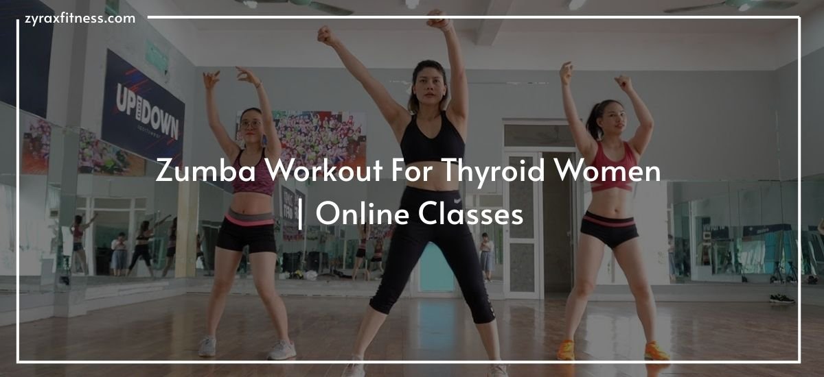 Read more about the article Zumba Workout For Thyroid Women | Online Classes